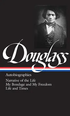 Frederick Douglass Autobiografías (Loa #68): Narrativa de la vida / Mi esclavitud y mi libertad / Vida y tiempos - Frederick Douglass: Autobiographies (Loa #68): Narrative of the Life / My Bondage and My Freedom / Life and Times