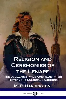 Religión y Ceremonias de los Lenape: Los nativos americanos de Delaware, su historia y tradiciones culturales - Religion and Ceremonies of the Lenape: The Delaware Native Americans, their History and Cultural Traditions