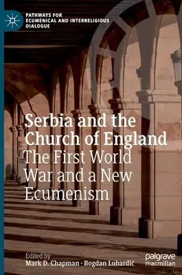 Serbia y la Iglesia de Inglaterra: La Primera Guerra Mundial y un nuevo ecumenismo - Serbia and the Church of England: The First World War and a New Ecumenism