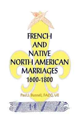 Matrimonios entre franceses y nativos norteamericanos, 1600-1800 - French and Native North American Marriages, 1600-1800