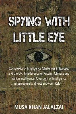 Espiar con el Ojo Pequeño: La complejidad de los retos de inteligencia en Europa y el Reino Unido, la injerencia de los servicios de inteligencia rusos, chinos e iraníes - Spying with Little Eye: Complexity of Intelligence Challenges in Europe, and the UK, Interference of Russian, Chinese and Iranian Intelligence