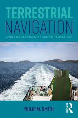 Navegación terrestre: Un manual para los exámenes de oficial de cubierta y oficial de guardia - Terrestrial Navigation: A Primer for Deck Officers and Officer of the Watch Exams