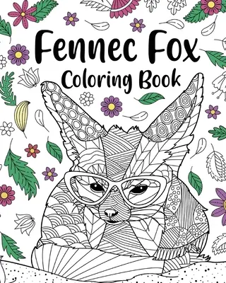 Fennec Fox Libro para colorear: Libros para colorear para adultos, regalos para los amantes del zorro Fennec, Mandala floral para colorear - Fennec Fox Coloring Book: Coloring Books for Adults, Gifts for Fennec Fox Lovers, Floral Mandala Coloring