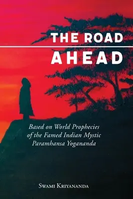 El camino por delante: Basado en las profecías mundiales del famoso místico indio Paramhansa Yogananda - The Road Ahead: Based on World Prophecies of the Famed Indian Mystic Paramhansa Yogananda