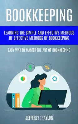 Contabilidad: Aprender Los Métodos Sencillos Y Eficaces De La Contabilidad (Easy Way To Master The Art Of Bookkeepi - Bookkeeping: Learning The Simple And Effective Methods of Effective Methods Of Bookkeeping (Easy Way To Master The Art Of Bookkeepi