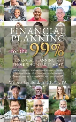 Planificación financiera para el 99 Planificación financiera para los que más la necesitan - Financial Planning for the 99%: Financial Planning for Those who Need it Most