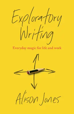 Escritura Exploratoria: Magia cotidiana para la vida y el trabajo - Exploratory Writing: Everyday Magic for Life and Work