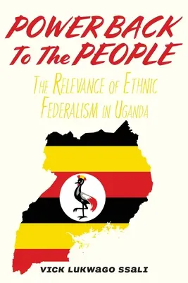 Devolver el poder al pueblo: La relevancia del federalismo étnico en Uganda - Power Back to the People: The Relevance of Ethnic Federalism in Uganda