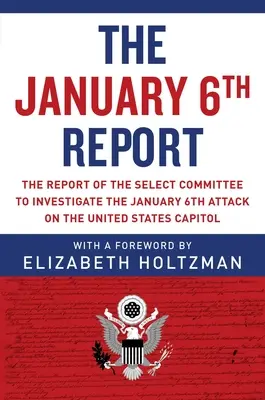 El Informe del 6 de enero: El Informe del Comité Selecto para Investigar el Ataque del 6 de Enero al Capitolio de los Estados Unidos - The January 6th Report: The Report of the Select Committee to Investigate the January 6th Attack on the United States Capitol