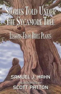 Historias contadas bajo el sicomoro: Lecciones de las plantas de la Biblia - Stories Told Under the Sycamore Tree: Lessons from Bible Plants