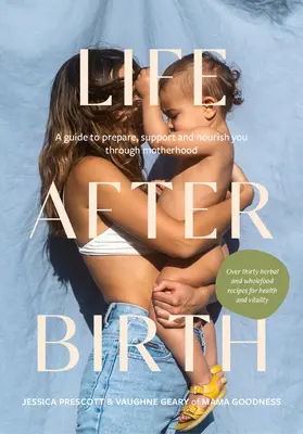 La vida después del parto: Una guía para prepararte, apoyarte y nutrirte durante la maternidad - Life After Birth: A Guide to Prepare, Support and Nourish You Through Motherhood