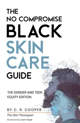 La Guía Sin Compromiso para el Cuidado de la Piel Negra: Edición para adolescentes y mujeres - The No Compromise Black Skin Care Guide: The Gender and Teen Equity Edition