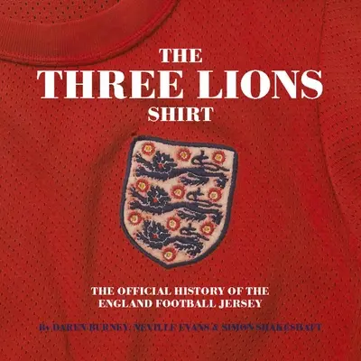 Tres leones en una camiseta: La historia oficial de la camiseta de fútbol de Inglaterra - Three Lions on a Shirt: The Official History of the England Football Jersey