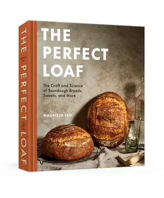 El pan perfecto: El arte y la ciencia de los panes de masa madre, dulces y mucho más: Un libro de repostería - The Perfect Loaf: The Craft and Science of Sourdough Breads, Sweets, and More: A Baking Book