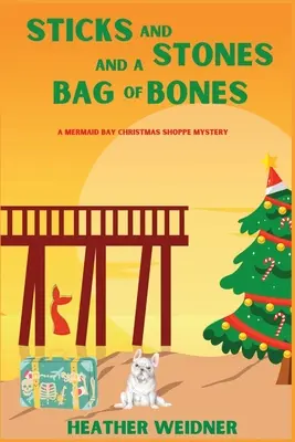 Sticks and Stones and a Bag of Bones: Un misterio de la tienda navideña de Mermaid Bay - Sticks and Stones and a Bag of Bones: A Mermaid Bay Christmas Shoppe Mystery