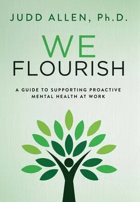 Florezcamos: Guía de apoyo a la salud mental proactiva en el trabajo - We Flourish: A Guide to Supporting Proactive Mental Health At Work