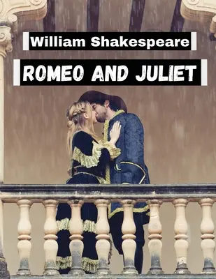 Romeo y Julieta, de William Shakespeare: Los personajes más inolvidables y los mundos más queridos de la literatura - Romeo and Juliet, by William Shakespeare: Literature's Most Unforgettable Characters and Beloved Worlds