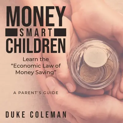 Money Smart Children Learn the Economic Law of Money Saving: Guía para padres - Money Smart Children Learn the Economic Law of Money Saving: A Parent's Guide