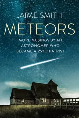 Meteoritos: Más reflexiones de un astrónomo que se hizo psiquiatra - Meteors: More Musings By An Astronomer Who Became A Psychiatrist