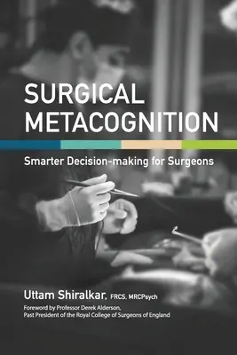 Metacognición quirúrgica: Toma de decisiones más inteligentes para cirujanos - Surgical Metacognition: Smarter Decision-making for Surgeons