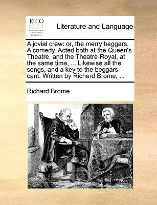 Una tripulación jovial: Or, the Merry Beggars. a Comedy. Representada al mismo tiempo en el Queen's Theatre y en el Theatre-Royal ... Como en - A Jovial Crew: Or, the Merry Beggars. a Comedy. Acted Both at the Queen's Theatre, and the Theatre-Royal, at the Same Time, ... Likew