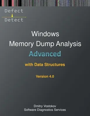 Análisis avanzado de volcados de memoria de Windows con estructuras de datos: Transcripción del Curso de Formación y Ejercicios Prácticos de WinDbg con Notas, Cuarta Edición - Advanced Windows Memory Dump Analysis with Data Structures: Training Course Transcript and WinDbg Practice Exercises with Notes, Fourth Edition