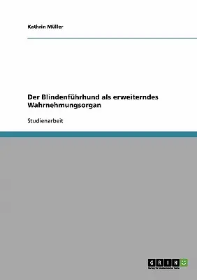 El perro ciego como nuevo órgano de comunicación - Der Blindenfhrhund als erweiterndes Wahrnehmungsorgan