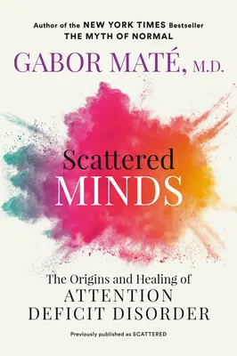 Mentes dispersas: Orígenes y curación del trastorno por déficit de atención - Scattered Minds: The Origins and Healing of Attention Deficit Disorder