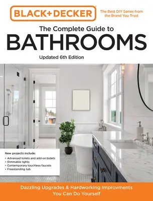 Black and Decker la Guía Completa de Baños 6ª Edición: Hermosas mejoras que puede hacer usted mismo - Black and Decker the Complete Guide to Bathrooms 6th Edition: Beautiful Upgrades and Hardworking Improvements You Can Do Yourself