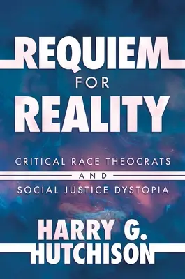 Réquiem por la realidad: Teócratas críticos de la raza y distopía de la justicia social - Requiem for Reality: Critical Race Theocrats and Social Justice Dystopia