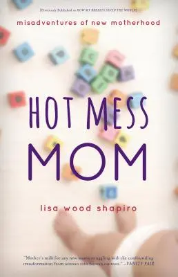 Hot Mess Mom: Desventuras de la nueva maternidad - Hot Mess Mom: Misadventures of New Motherhood