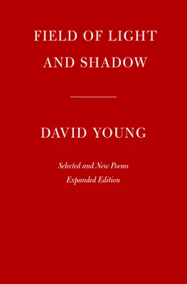 Campo de luces y sombras: Poemas escogidos y nuevos, edición ampliada - Field of Light and Shadow: Selected and New Poems, Expanded Edition