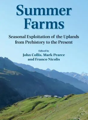 Granjas de verano: La explotación estacional de las tierras altas desde la Prehistoria hasta nuestros días - Summer Farms: Seasonal Exploitation of the Uplands from Prehistory to the Present