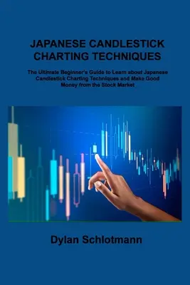 Técnicas de Gráficos de Velas Japonesas: La guía definitiva para principiantes para aprender sobre técnicas de gráficos de velas japonesas y hacer buen dinero fr - Japanese Candlestick Charting Techniques: The Ultimate Beginner's Guide to Learn about Japanese Candlestick Charting Techniques and Make Good Money fr