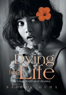 Morir por vivir: Desafiar a la muerte y al destino - Dying for Life: Defying Death and Destiny