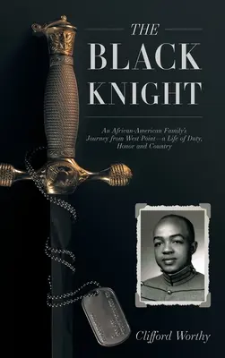 El Caballero Negro: El viaje de una familia afroamericana desde West Point: una vida de deber, honor y patria - The Black Knight, Hardcover: An African-American Family's Journey from West Point-a Life of Duty, Honor and Country