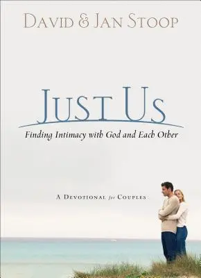 Sólo nosotros: Encontrar la intimidad con Dios y el uno con el otro: Un devocional para parejas - Just Us: Finding Intimacy with God and with Each Other: A Devotional for Couples