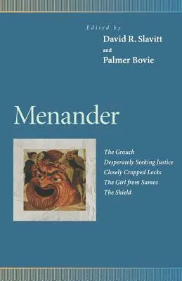 Menandro: El gruñón, La búsqueda desesperada de justicia, Los mechones bien cortados, La muchacha de Samos, El escudo - Menander: The Grouch, Desperately Seeking Justice, Closely Cropped Locks, the Girl from Samos, the Shield