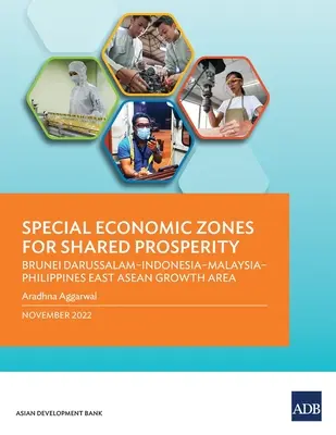 Zonas Económicas Especiales para una Prosperidad Compartida: Brunei Darussalam-Indonesia-Malasia-Filipinas Área de Crecimiento Este de la ASEAN - Special Economic Zones for Shared Prosperity: Brunei Darussalam-Indonesia-Malaysia-Philippines East ASEAN Growth Area