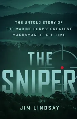 El francotirador: La historia no contada del mejor tirador de la Infantería de Marina de todos los tiempos - The Sniper: The Untold Story of the Marine Corps' Greatest Marksman of All Time