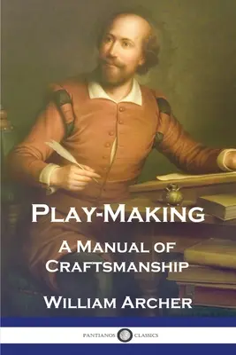 Dramaturgia: Un manual de artesanía - Play-Making: A Manual of Craftsmanship