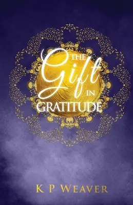 El Regalo en la Gratitud: la clave para la manifestación de la magia de la vida - The Gift in Gratitude: the key to life magic manifestation