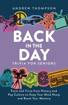 Trivialidades para mayores: Datos y curiosidades de la historia y la cultura popular para mantener la mente despierta y mejorar la memoria - Back in the Day Trivia for Seniors: Facts and Trivia from History and Pop Culture to Keep Your Mind Sharp and Boost Your Memory