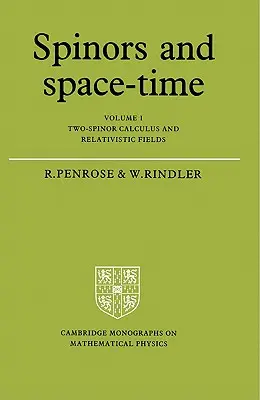 Espinores y espacio-tiempo: Volumen 1, Cálculo de dos espinores y campos relativistas - Spinors and Space-Time: Volume 1, Two-Spinor Calculus and Relativistic Fields