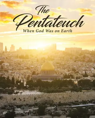 El Pentateuco: Cuando Dios estaba en la Tierra - The Pentateuch: When God Was on Earth