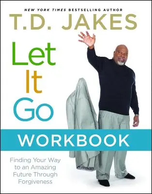 Let It Go Workbook: Cómo encontrar el camino hacia un futuro asombroso a través del perdón - Let It Go Workbook: Finding Your Way to an Amazing Future Through Forgiveness