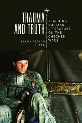 Trauma y verdad: Enseñanza de la literatura rusa sobre las guerras chechenas - Trauma and Truth: Teaching Russian Literature on the Chechen Wars
