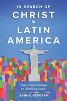 En busca de Cristo en América Latina: De imagen colonial a salvador liberador - In Search of Christ in Latin America: From Colonial Image to Liberating Savior