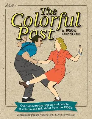 El colorido pasado: Un libro para colorear de los años 50: Objetos cotidianos y personas de los años 50 para colorear y hablar de ellos. - The Colorful Past: A 1950's Coloring Book: Everyday objects and people to color in and talk about from the 1950's!