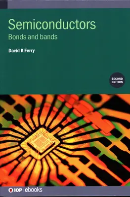 Semiconductores (segunda edición): Enlaces y bandas - Semiconductors (Second Edition): Bonds and bands